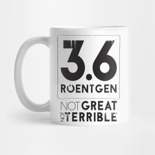 3.6 Roentgen Not Great Not Terrible Mug